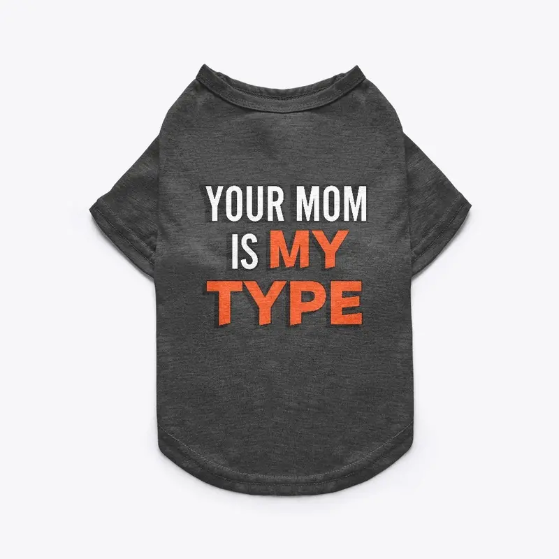 YOUR MOM IS MY TYPE CLASSIC CREW NECK 