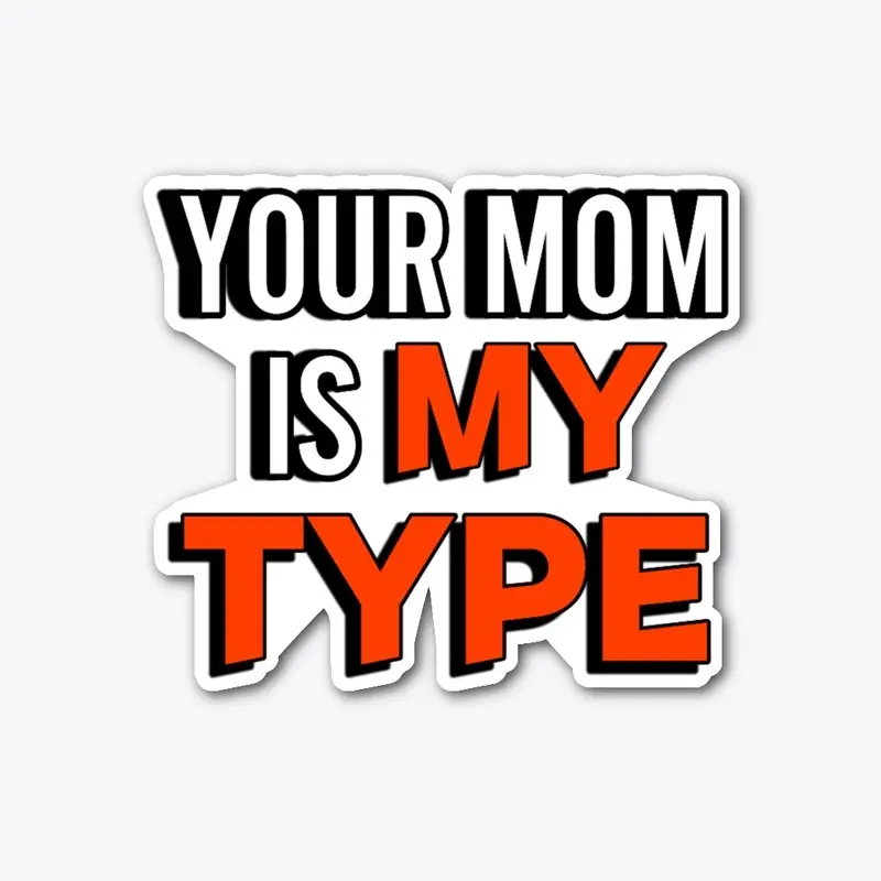 YOUR MOM IS MY TYPE CLASSIC CREW NECK 