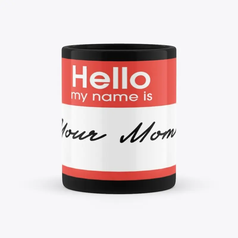 Hello My Name Is: Your Mom