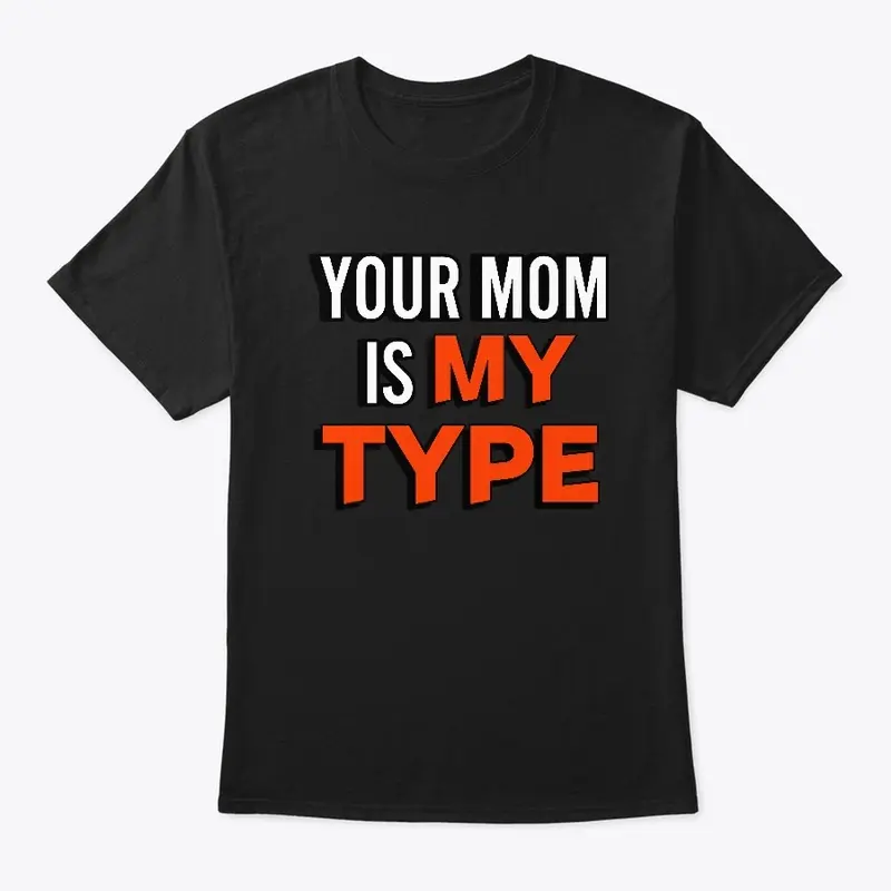 YOUR MOM IS MY TYPE CLASSIC CREW NECK 