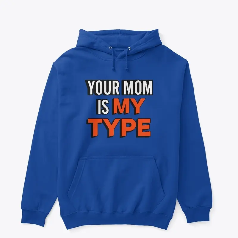 YOUR MOM IS MY TYPE CLASSIC CREW NECK 