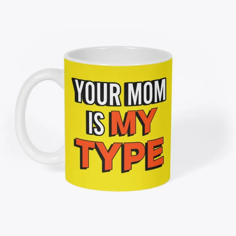 YOUR MOM IS MY TYPE CLASSIC CREW NECK 