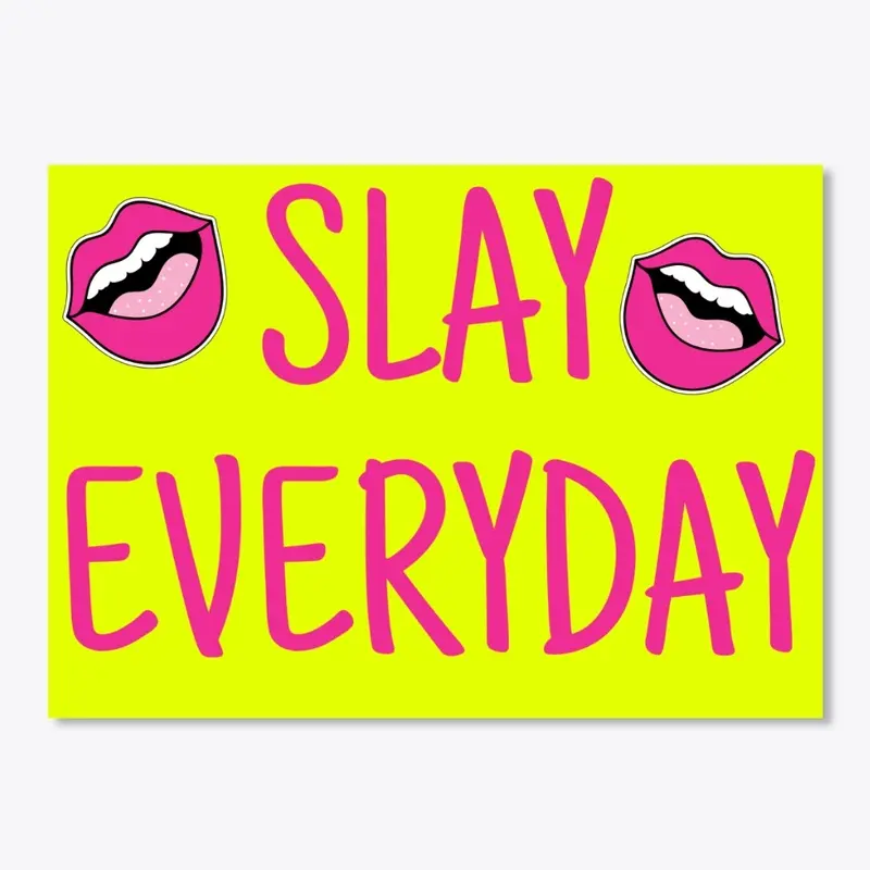 SLAY EVERYDAY 